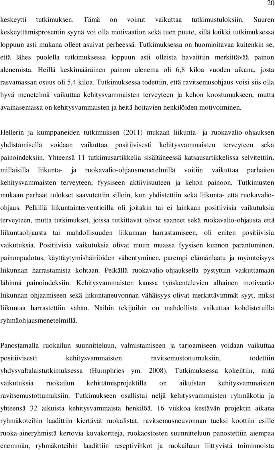 Tutkimuksessa on huomioitavaa kuitenkin se, että lähes puolella tutkimuksessa loppuun asti olleista havaittiin merkittävää painon alenemista.