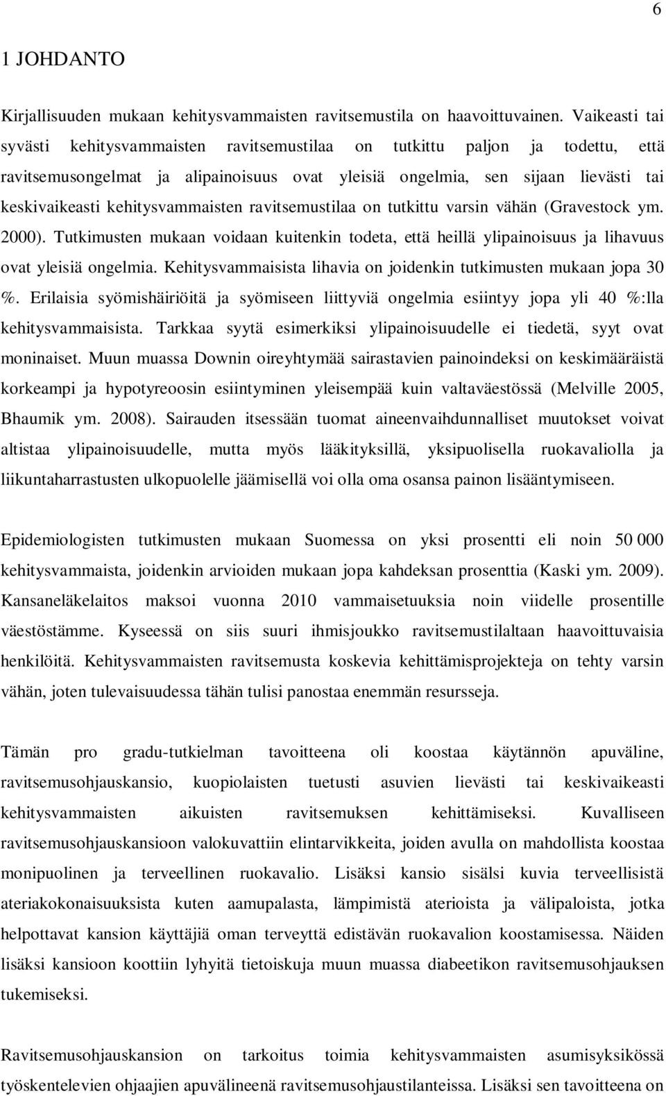 kehitysvammaisten ravitsemustilaa on tutkittu varsin vähän (Gravestock ym. 2000). Tutkimusten mukaan voidaan kuitenkin todeta, että heillä ylipainoisuus ja lihavuus ovat yleisiä ongelmia.