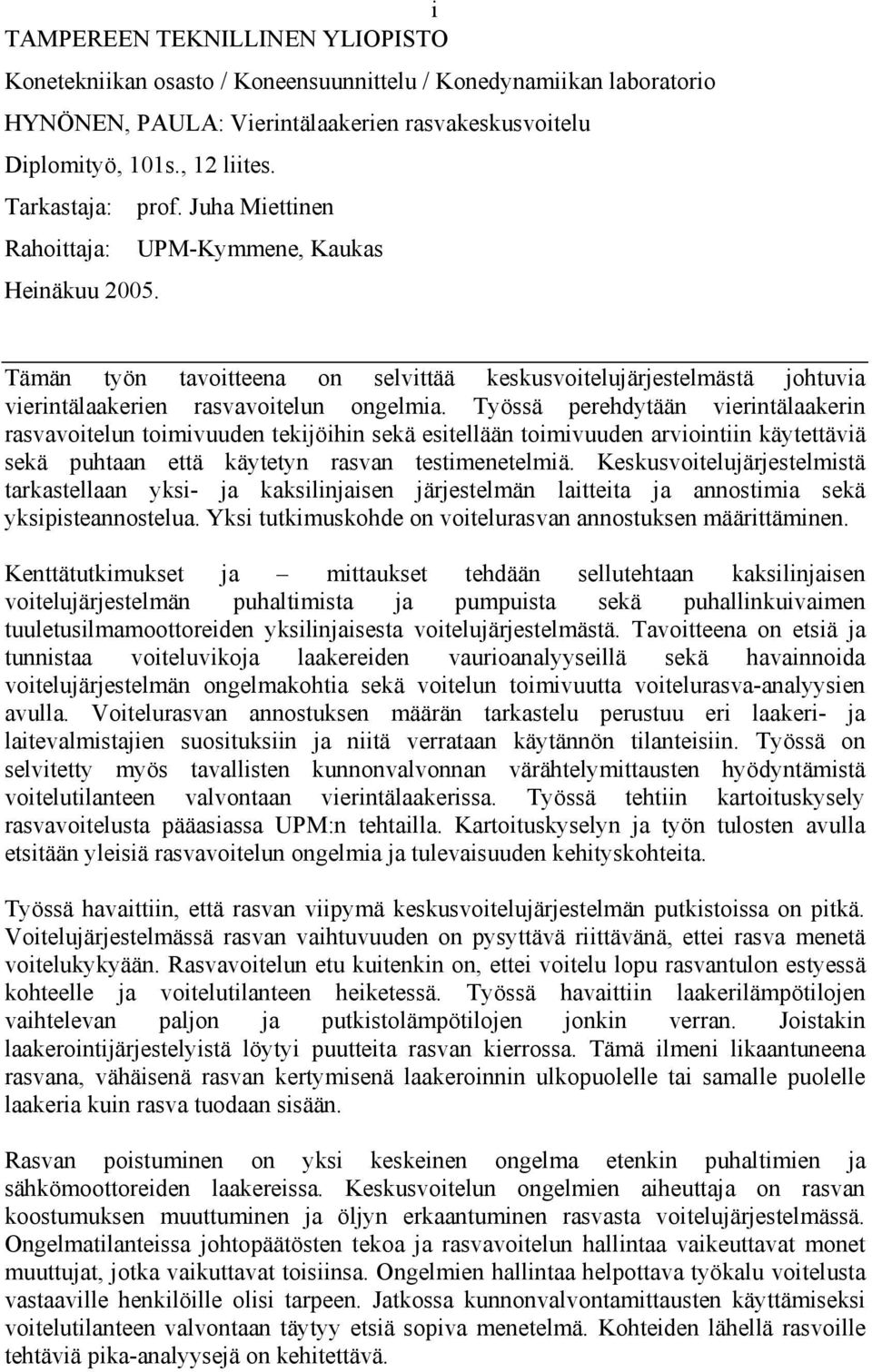 Työssä perehdytään vierintälaakerin rasvavoitelun toimivuuden tekijöihin sekä esitellään toimivuuden arviointiin käytettäviä sekä puhtaan että käytetyn rasvan testimenetelmiä.