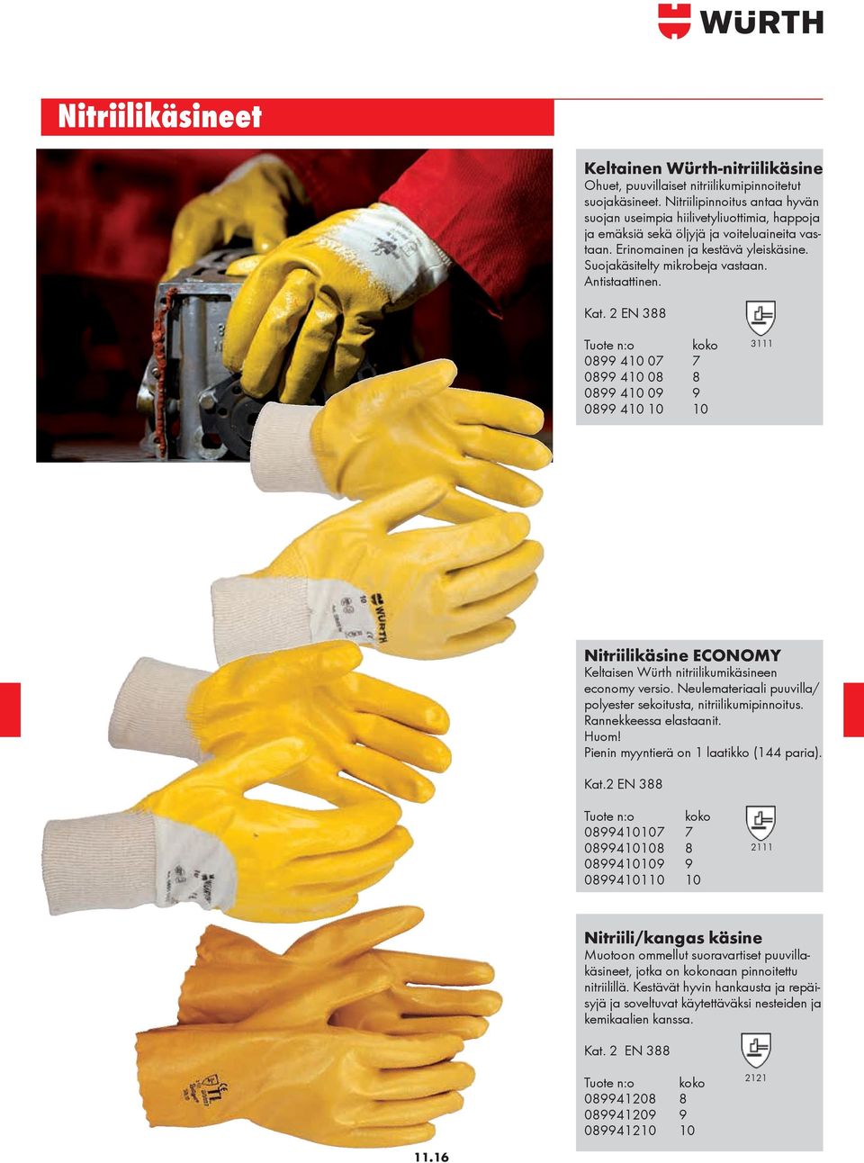 Antistaattinen. Kat. 2 EN 388 0899 410 07 7 0899 410 08 8 0899 410 09 9 0899 410 10 10 3111 Nitriilikäsine ECONOMY Keltaisen Würth nitriilikumikäsineen economy versio.
