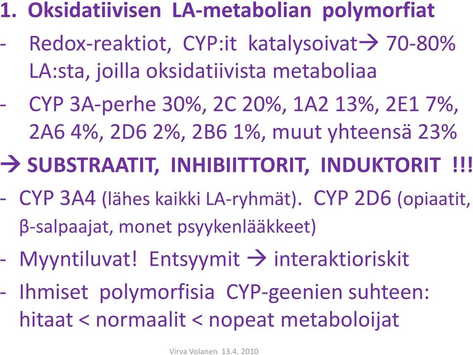 INHIBIITTORIT, INDUKTORIT!!! - CYP 3A4 (lähes kaikki LA-ryhmät).