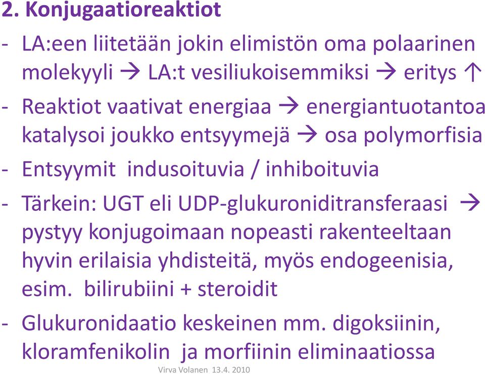 Tärkein: UGT eli UDP-glukuroniditransferaasi pystyy konjugoimaan nopeasti rakenteeltaan hyvin erilaisia yhdisteitä, myös