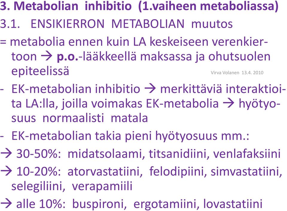 EK-metabolia hyötyosuus normaalisti matala - EK-metabolian takia pieni hyötyosuus mm.