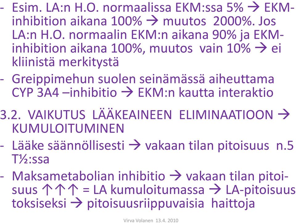 normaalin EKM:n aikana 90% ja EKMinhibition aikana 100%, muutos vain 10% ei kliinistä merkitystä - Greippimehun suolen