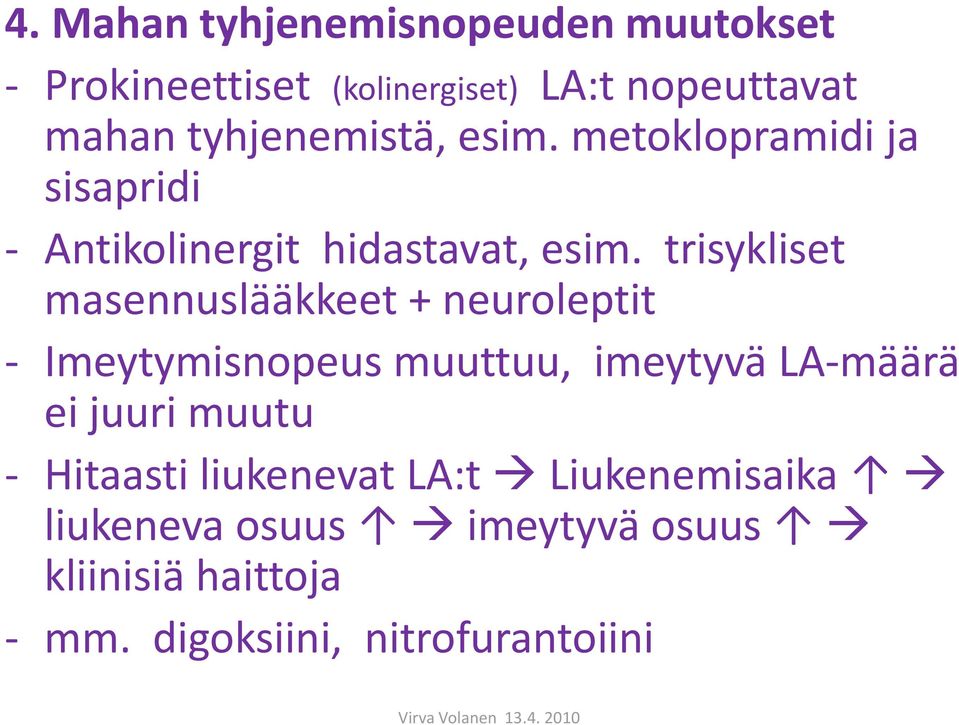 trisykliset masennuslääkkeet + neuroleptit - Imeytymisnopeus muuttuu, imeytyvä LA-määrä ei juuri