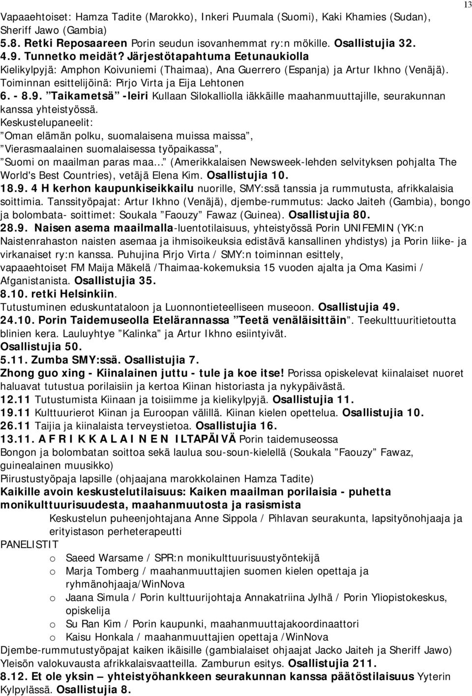 - 8.9. Taikametsä -leiri Kullaan Silokalliolla iäkkäille maahanmuuttajille, seurakunnan kanssa yhteistyössä.