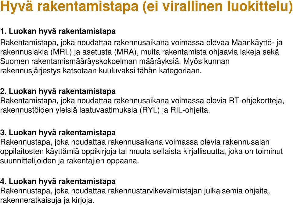 rakentamismääräyskokoelman määräyksiä. Myös kunnan rakennusjärjestys katsotaan kuuluvaksi tähän kategoriaan. 2.