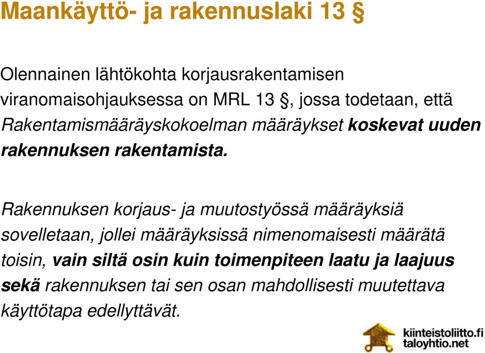 Rakennuksen korjaus- ja muutostyössä määräyksiä sovelletaan, jollei määräyksissä nimenomaisesti määrätä toisin,