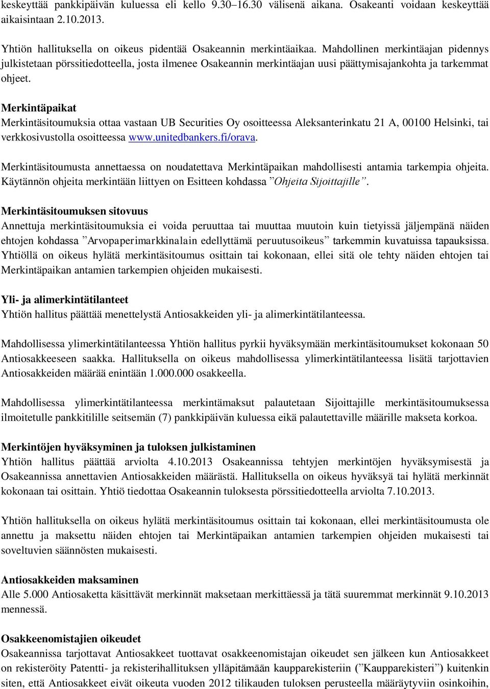 Merkintäpaikat Merkintäsitoumuksia ottaa vastaan UB Securities Oy osoitteessa Aleksanterinkatu 21 A, 00100 Helsinki, tai verkkosivustolla osoitteessa www.unitedbankers.fi/orava.