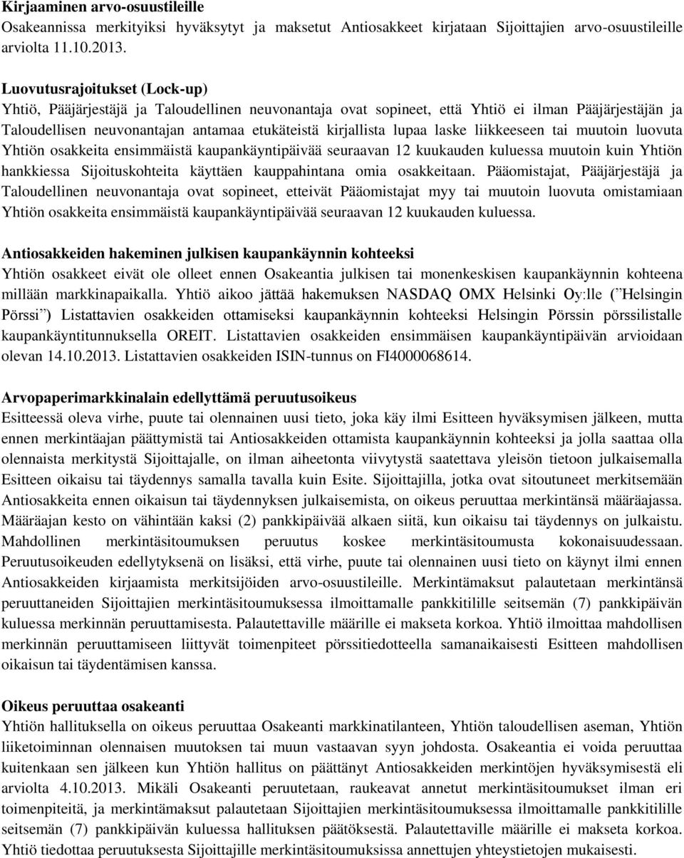 laske liikkeeseen tai muutoin luovuta Yhtiön osakkeita ensimmäistä kaupankäyntipäivää seuraavan 12 kuukauden kuluessa muutoin kuin Yhtiön hankkiessa Sijoituskohteita käyttäen kauppahintana omia