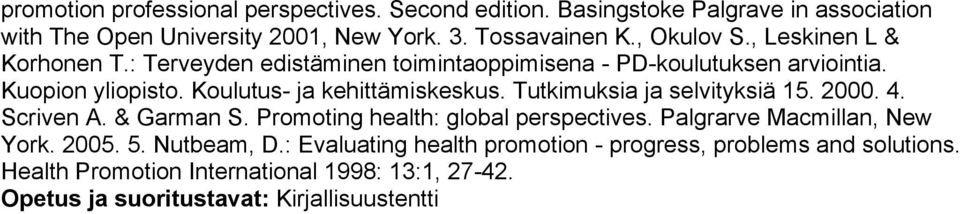 Koulutus- ja kehittämiskeskus. Tutkimuksia ja selvityksiä 15. 2000. 4. Scriven A. & Garman S. Promoting health: global perspectives.