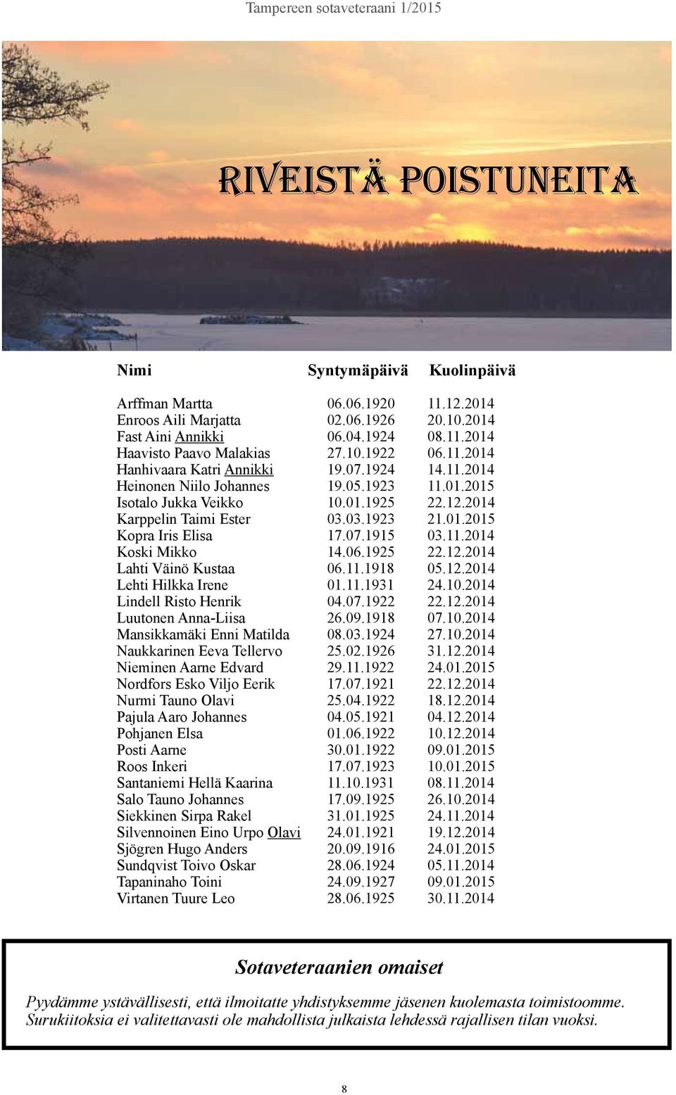 07.1915 03.11.2014 Koski Mikko 14.06.1925 22.12.2014 Lahti Väinö Kustaa 06.11.1918 05.12.2014 Lehti Hilkka Irene 01.11.1931 24.10.2014 Lindell Risto Henrik 04.07.1922 22.12.2014 Luutonen Anna-Liisa 26.