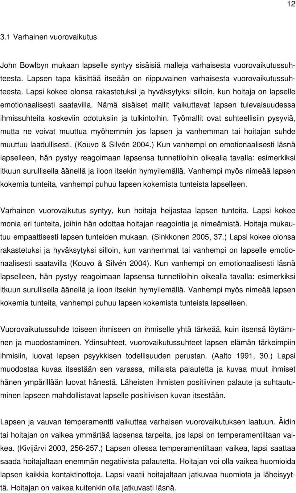 Nämä sisäiset mallit vaikuttavat lapsen tulevaisuudessa ihmissuhteita koskeviin odotuksiin ja tulkintoihin.