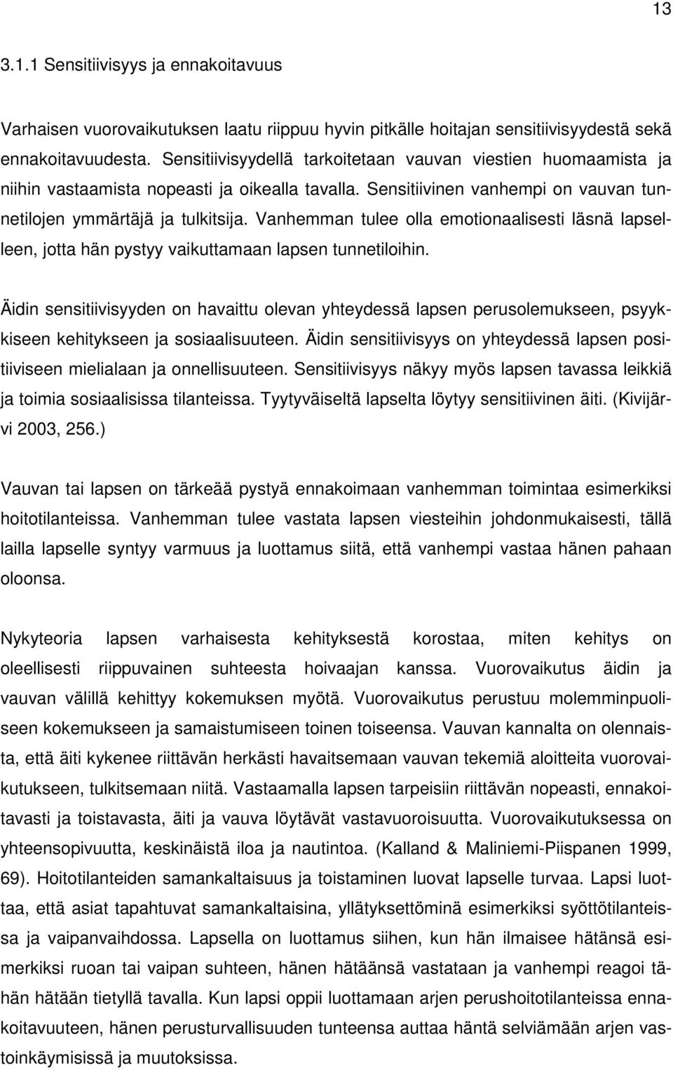 Vanhemman tulee olla emotionaalisesti läsnä lapselleen, jotta hän pystyy vaikuttamaan lapsen tunnetiloihin.