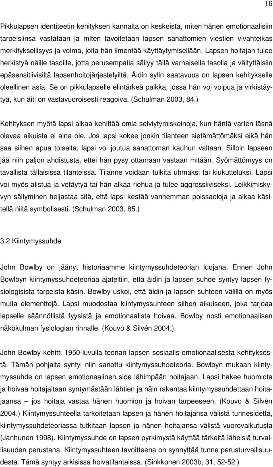 Lapsen hoitajan tulee herkistyä näille tasoille, jotta perusempatia säilyy tällä varhaisella tasolla ja vältyttäisiin epäsensitiivisiltä lapsenhoitojärjestelyiltä.