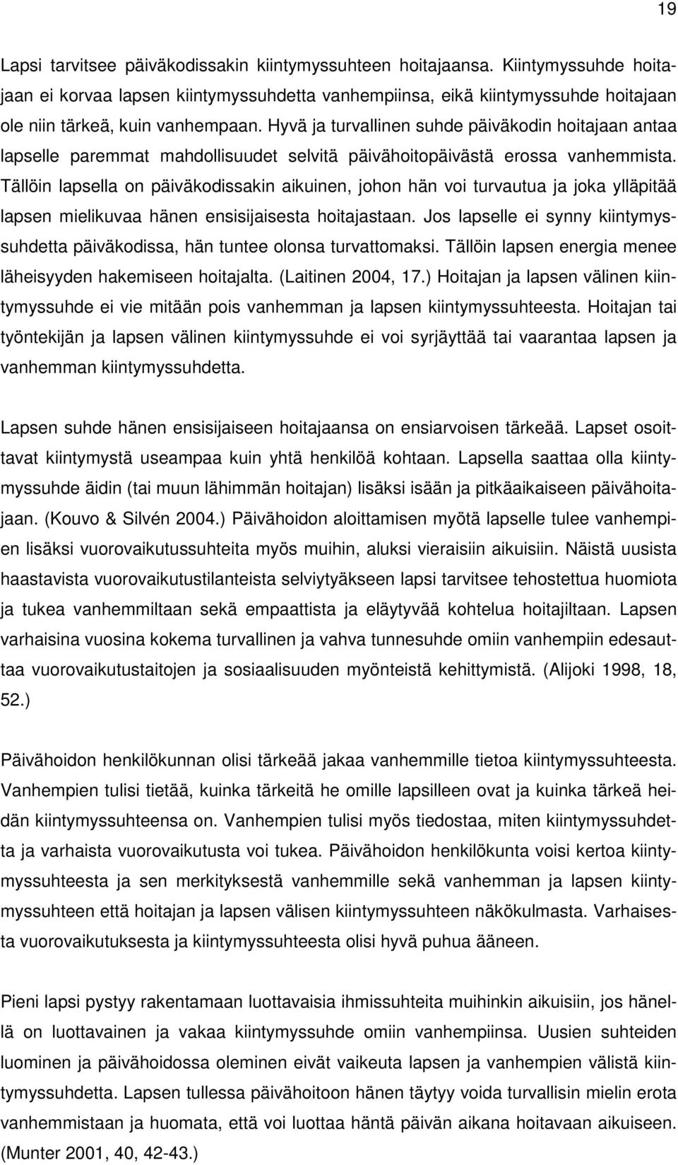 Hyvä ja turvallinen suhde päiväkodin hoitajaan antaa lapselle paremmat mahdollisuudet selvitä päivähoitopäivästä erossa vanhemmista.