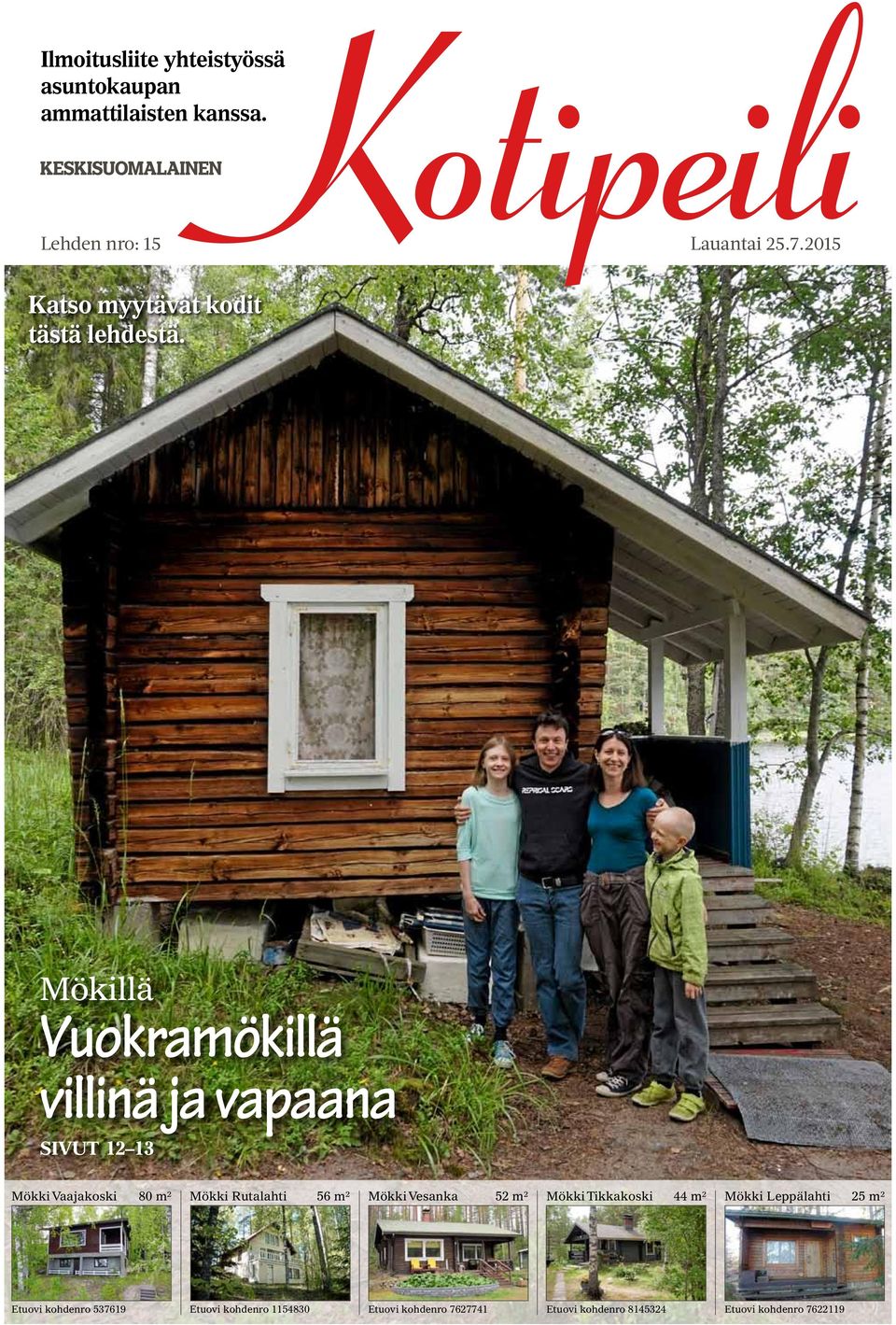 Mökillä Vuokramökillä villinä ja vapaana SIVUT 12 13 Mökki Vaajakoski 80 m² Mökki Rutalahti 56 m² Mökki