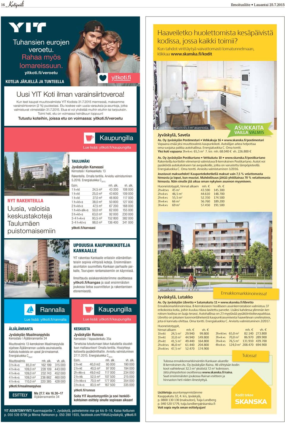 2015 mennessä, maksamme varainsiirtoveron (2 %) puolestasi. Etu koskee vain uusia varauksia ja asuntoja, jotka valmistuvat viimeistään 31.7.2015. Etua ei voi yhdistää muihin etuihin tai tarjouksiin.