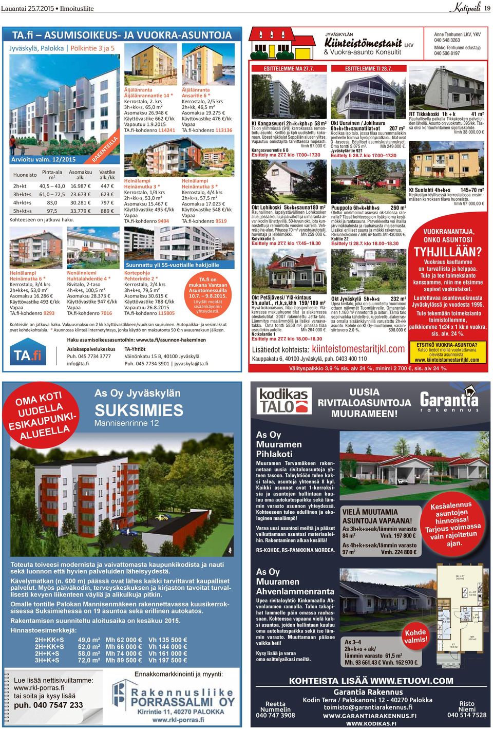 12/2015 RAKENTEILLA Äijälänranta Äijälänrannantie 14 * Kerrostalo, 2. krs 3h+kk+s, 65,0 m² Asomaksu 26.948 Käyttövastike 662 /kk Vapautuu 1.9.2015 TA.