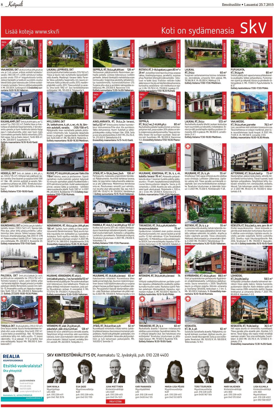 fi/omatarjous SKV-avain 8177474 SKV-avain 8199554 SKV-avain 8190941 SKV-avain 8186919 SKV-avain 8133035 VAAJAKOSKI, OKT ak:oh,k,rt,mh,wc,khh,pesuh,sa una. yk: 3 mh, aula,wc.