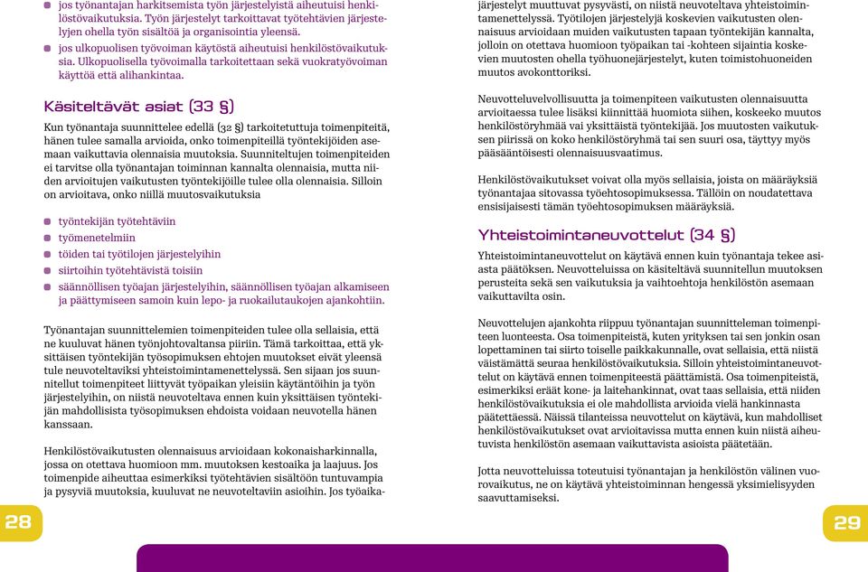 Käsiteltävät asiat (33 ) Kun työnantaja suunnittelee edellä (32 ) tarkoitetuttuja toimenpiteitä, hänen tulee samalla arvioida, onko toimenpiteillä työntekijöiden asemaan vaikuttavia olennaisia