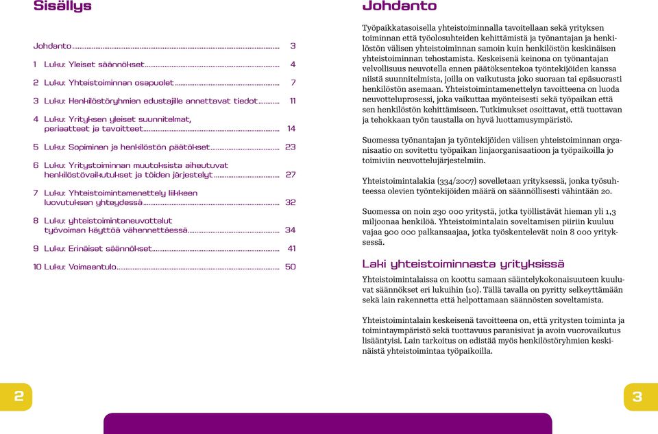 .. 27 7 Luku: Yhteistoimintamenettely liikkeen. luovutuksen yhteydessä... 32 8 Luku: yhteistoimintaneuvottelut. työvoiman käyttöä vähennettäessä... 34 9 Luku: Erinäiset säännökset.