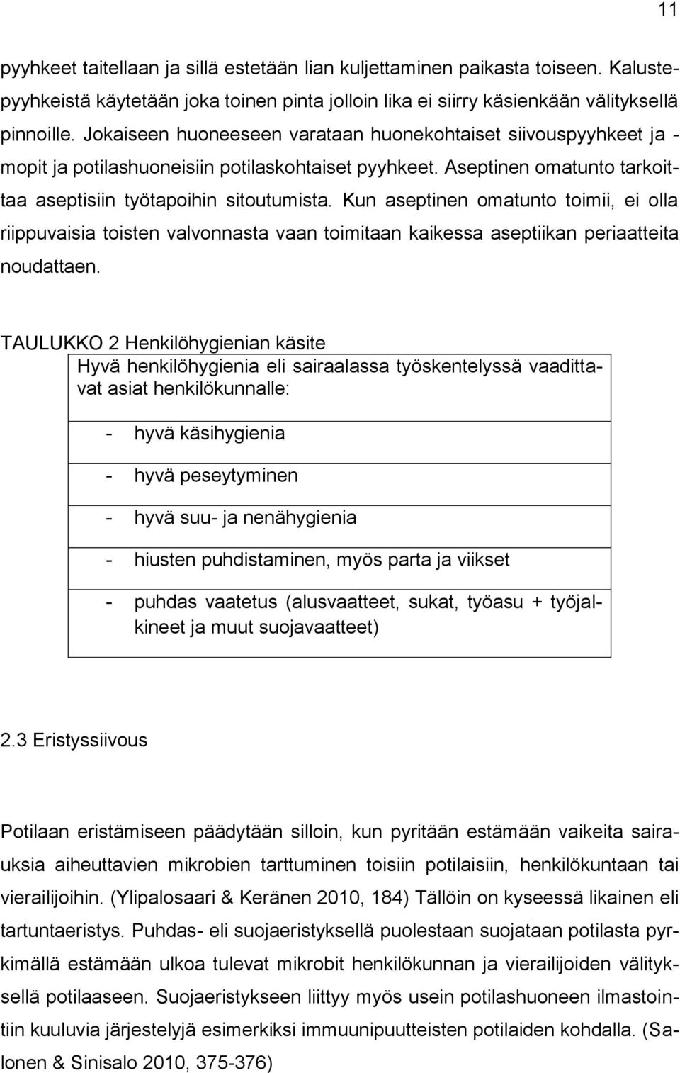 Kun aseptinen omatunto toimii, ei olla riippuvaisia toisten valvonnasta vaan toimitaan kaikessa aseptiikan periaatteita noudattaen.