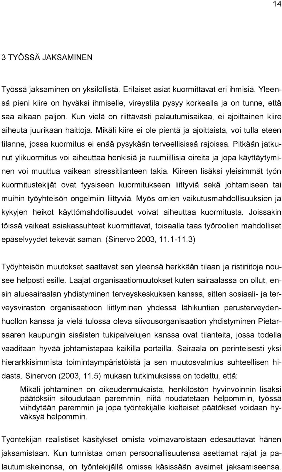 Mikäli kiire ei ole pientä ja ajoittaista, voi tulla eteen tilanne, jossa kuormitus ei enää pysykään terveellisissä rajoissa.