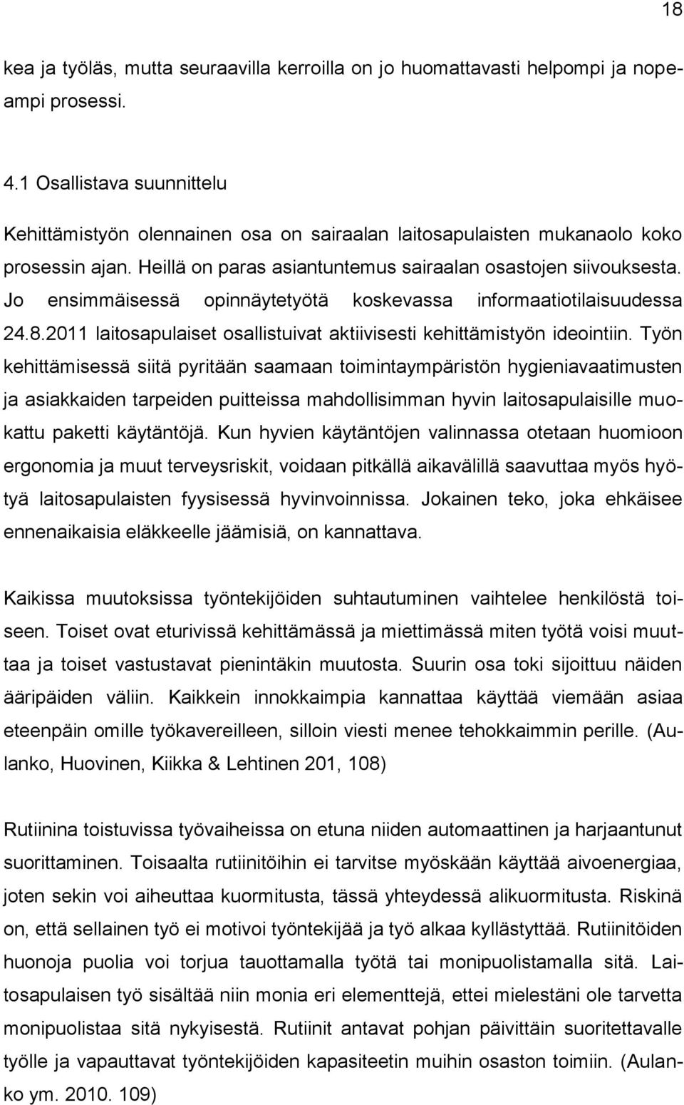 Jo ensimmäisessä opinnäytetyötä koskevassa informaatiotilaisuudessa 24.8.2011 laitosapulaiset osallistuivat aktiivisesti kehittämistyön ideointiin.