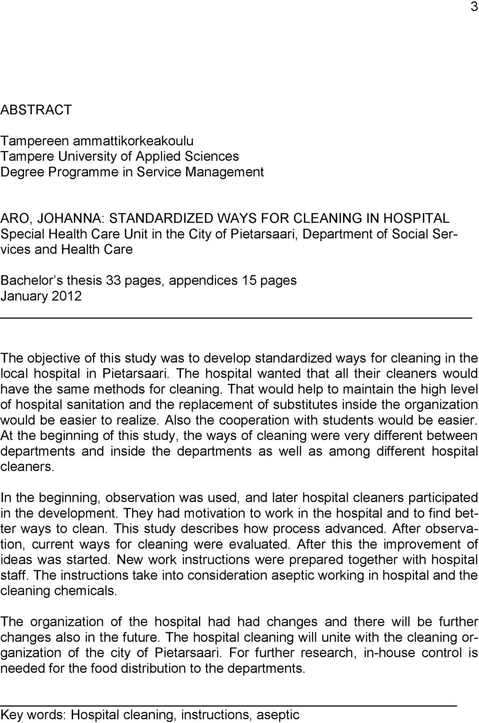 cleaning in the local hospital in Pietarsaari. The hospital wanted that all their cleaners would have the same methods for cleaning.