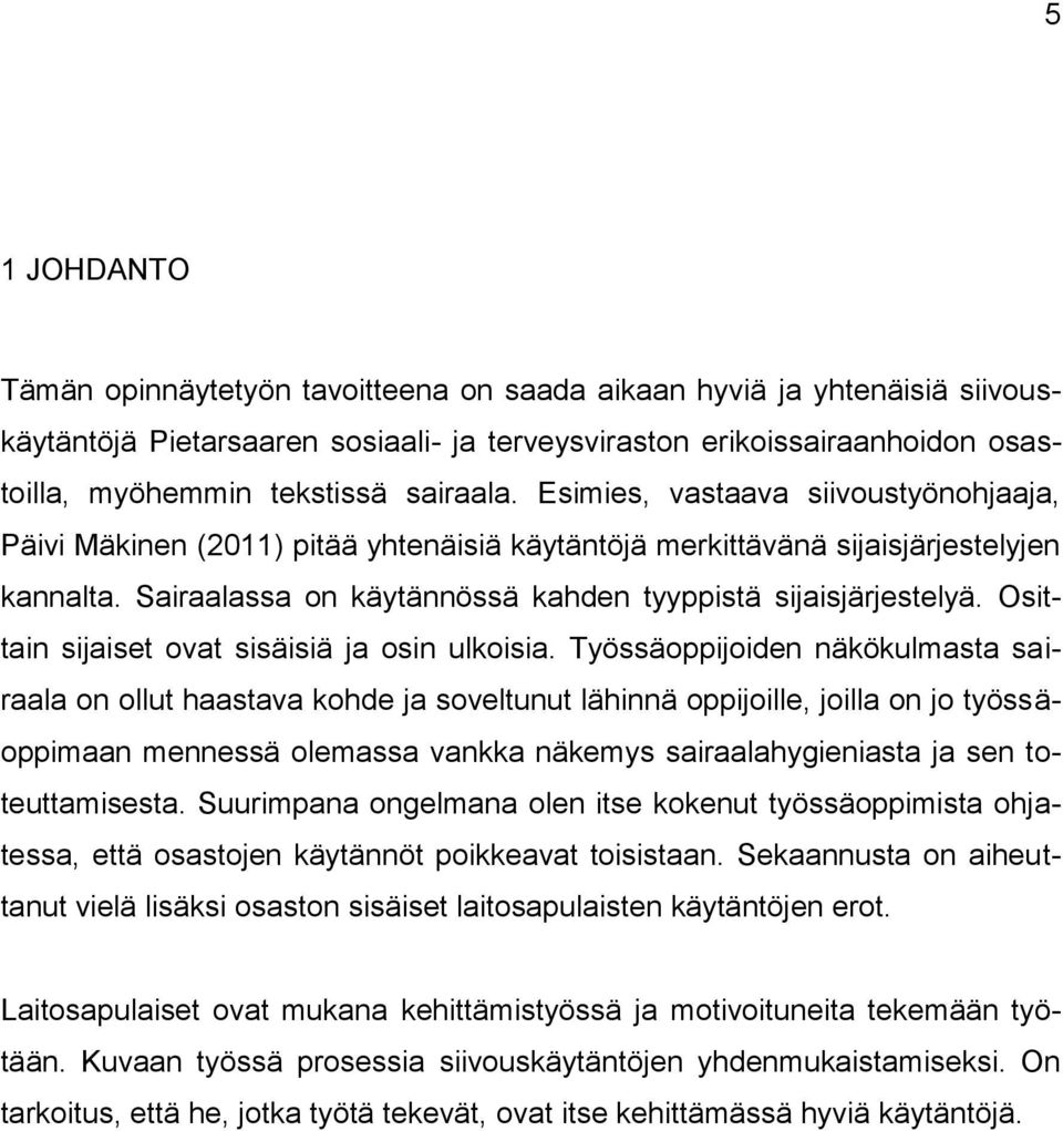 Sairaalassa on käytännössä kahden tyyppistä sijaisjärjestelyä. Osittain sijaiset ovat sisäisiä ja osin ulkoisia.