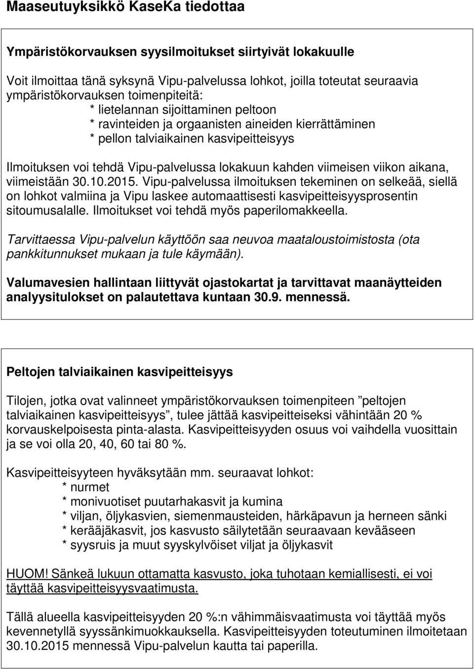 viimeisen viikon aikana, viimeistään 30.10.2015. Vipu-palvelussa ilmoituksen tekeminen on selkeää, siellä on lohkot valmiina ja Vipu laskee automaattisesti kasvipeitteisyysprosentin sitoumusalalle.