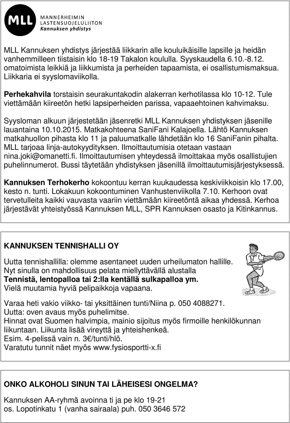 Tule viettämään kiireetön hetki lapsiperheiden parissa, vapaaehtoinen kahvimaksu. Syysloman alkuun järjestetään jäsenretki MLL Kannuksen yhdistyksen jäsenille lauantaina 10.10.2015.