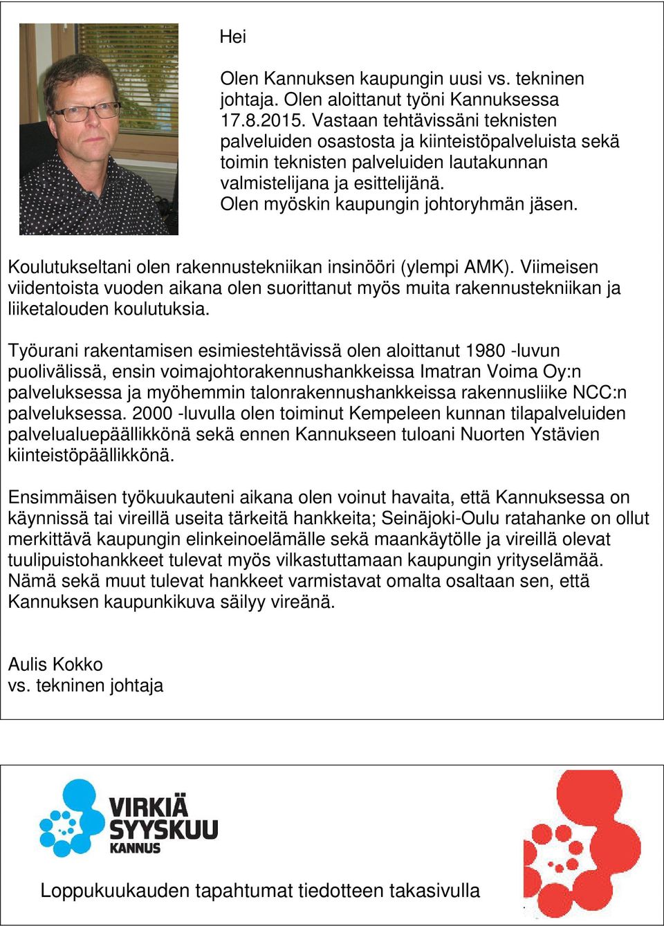 Koulutukseltani olen rakennustekniikan insinööri (ylempi AMK). Viimeisen viidentoista vuoden aikana olen suorittanut myös muita rakennustekniikan ja liiketalouden koulutuksia.