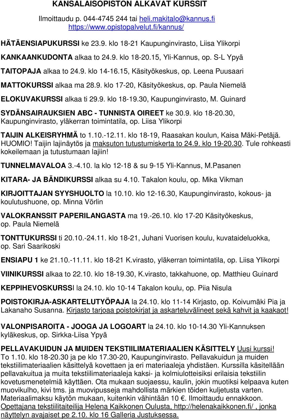 Leena Puusaari MATTOKURSSI alkaa ma 28.9. klo 17-20, Käsityökeskus, op. Paula Niemelä ELOKUVAKURSSI alkaa ti 29.9. klo 18-19.30, Kaupunginvirasto, M.