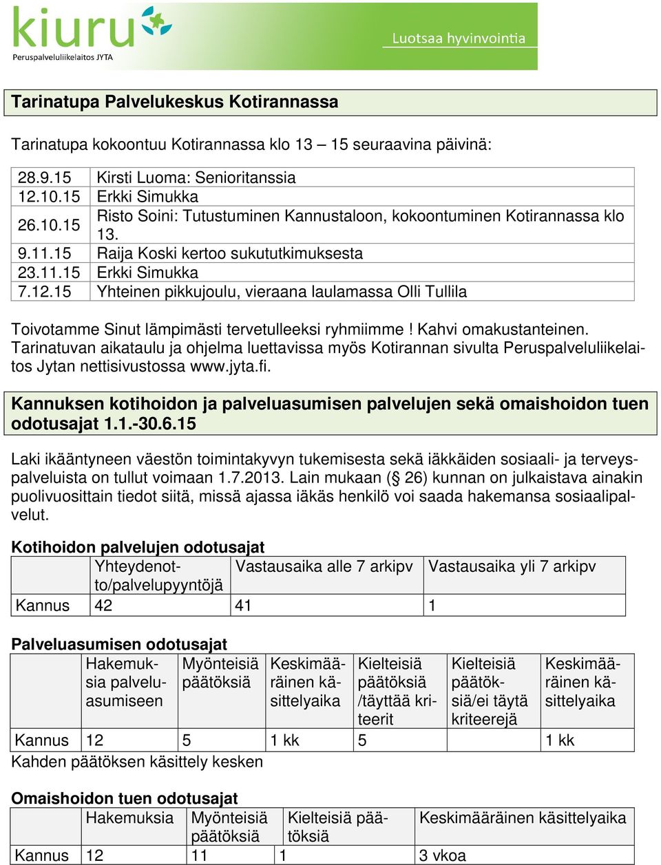 15 Yhteinen pikkujoulu, vieraana laulamassa Olli Tullila Toivotamme Sinut lämpimästi tervetulleeksi ryhmiimme! Kahvi omakustanteinen.