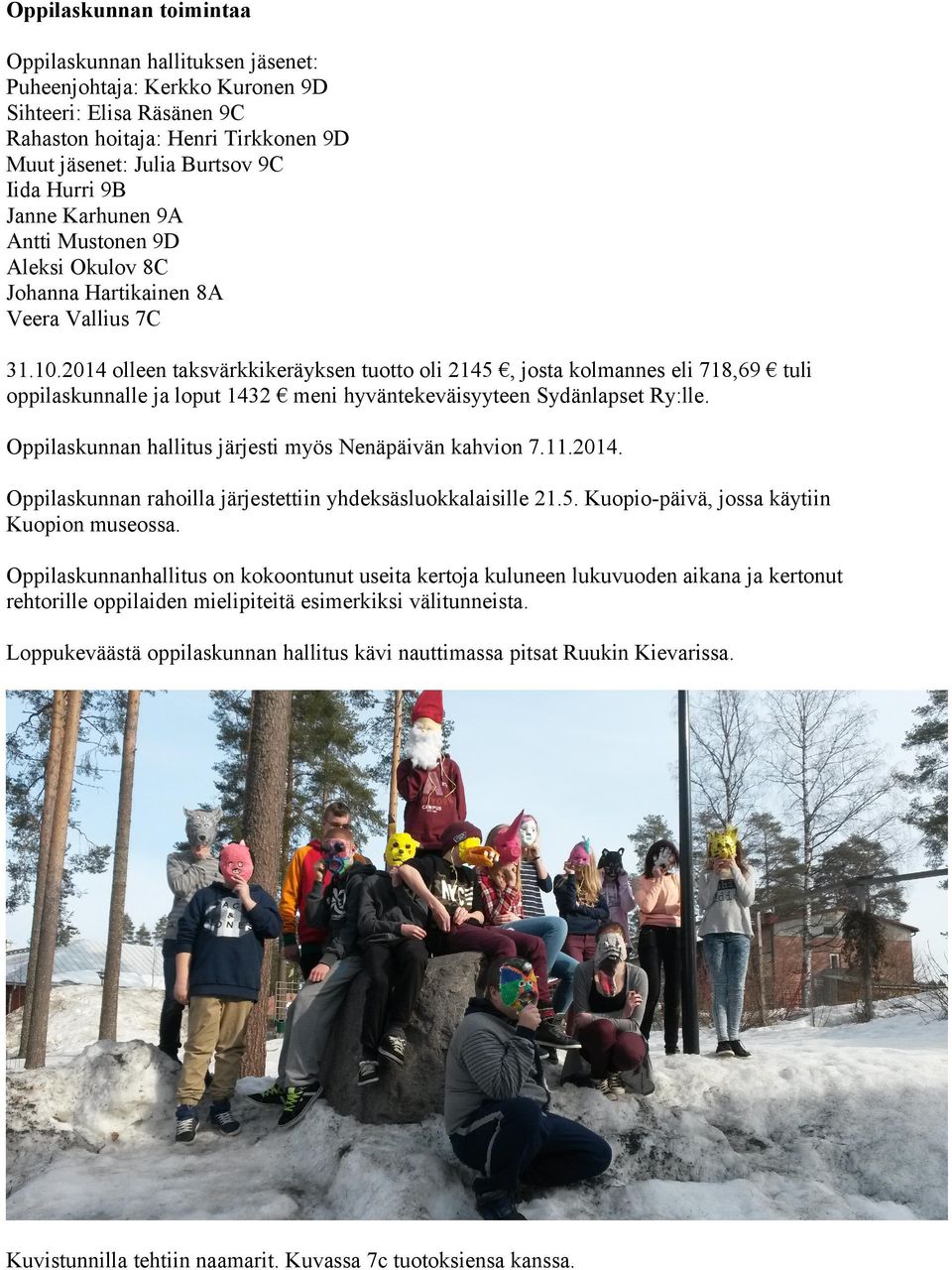 2014 olleen taksvärkkikeräyksen tuotto oli 2145, josta kolmannes eli 718,69 tuli oppilaskunnalle ja loput 1432 meni hyväntekeväisyyteen Sydänlapset Ry:lle.