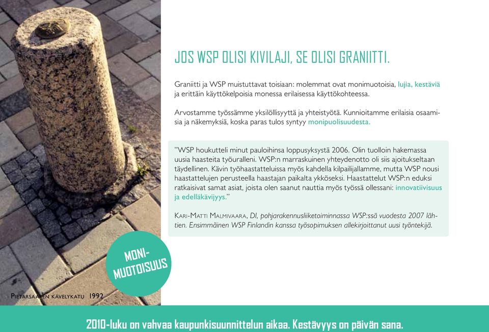 Olin tuolloin hakemassa uusia haasteita työuralleni. WSP:n marraskuinen yhteydenotto oli siis ajoitukseltaan täydellinen.