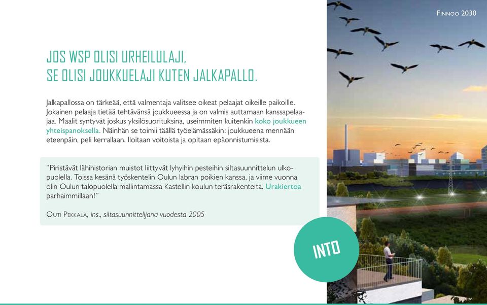 Näinhän se toimii täällä työelämässäkin: joukkueena mennään eteenpäin, peli kerrallaan. Iloitaan voitoista ja opitaan epäonnistumisista.