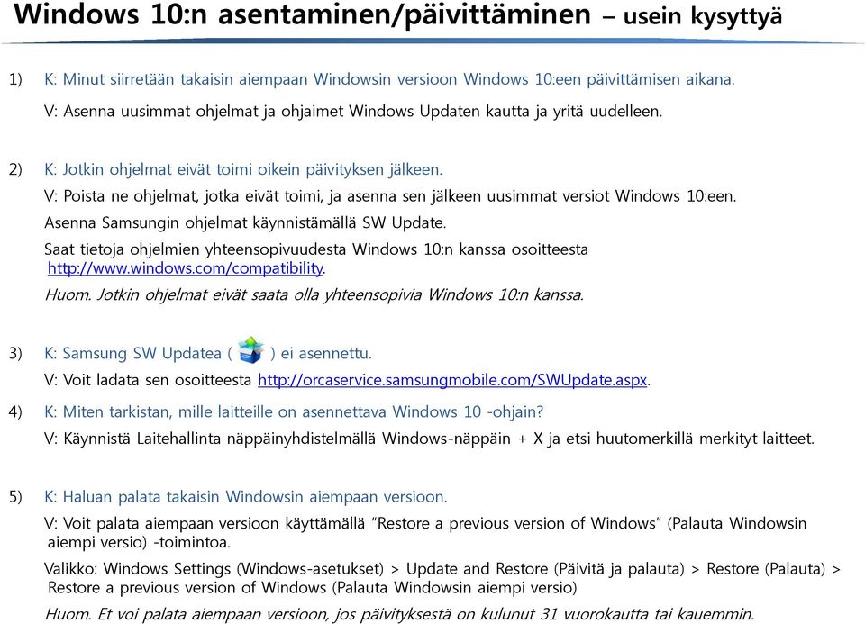 V: Poista ne ohjelmat, jotka eivät toimi, ja asenna sen jälkeen uusimmat versiot Windows 10:een. Asenna Samsungin ohjelmat käynnistämällä SW Update.