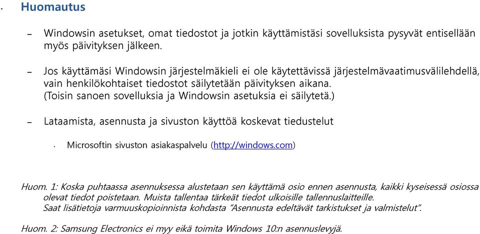 (Toisin sanoen sovelluksia ja Windowsin asetuksia ei säilytetä.) Lataamista, asennusta ja sivuston käyttöä koskevat tiedustelut Microsoftin sivuston asiakaspalvelu (http://windows.com) Huom.