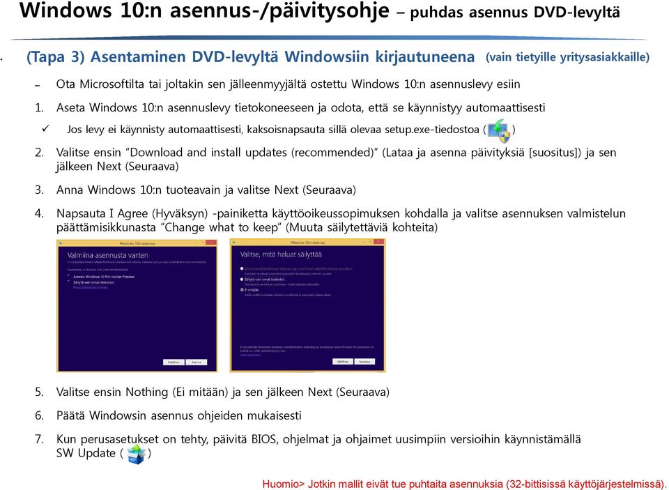 Aseta Windows 10:n asennuslevy tietokoneeseen ja odota, että se käynnistyy automaattisesti Jos levy ei käynnisty automaattisesti, kaksoisnapsauta sillä olevaa setup.exe-tiedostoa ( ) 2.