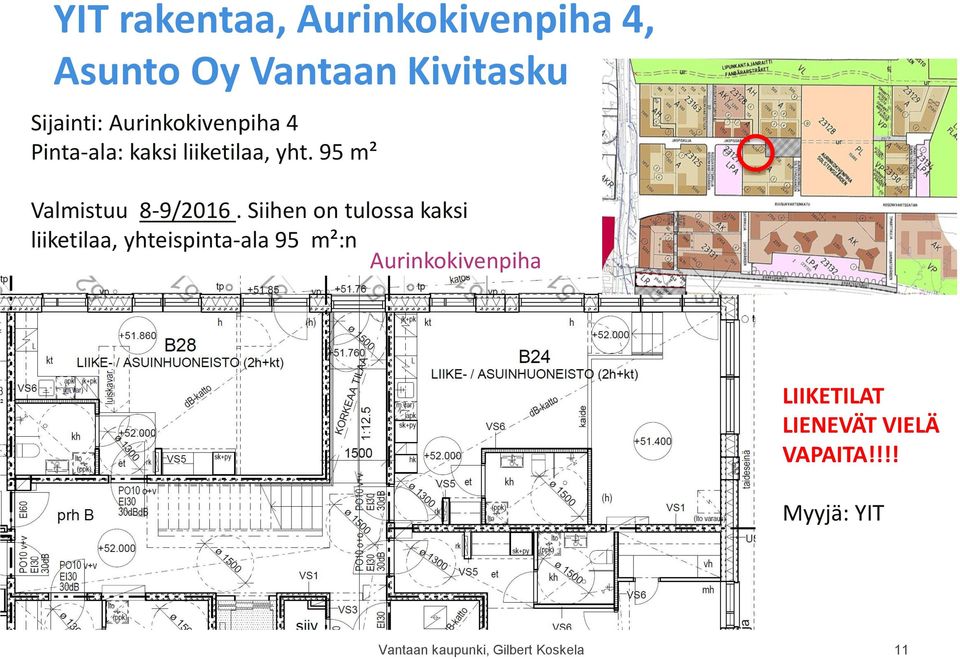 Siihen on tulossa kaksi liiketilaa, yhteispinta-ala 95 m²:n Aurinkokivenpiha