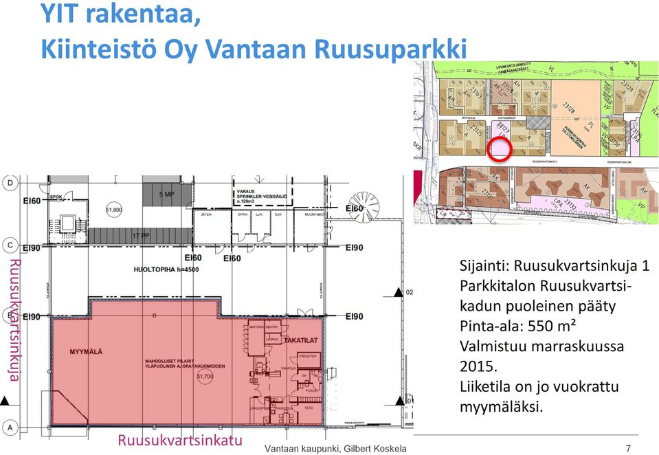 pääty Pinta-ala: 550 m² Valmistuu marraskuussa 2015.