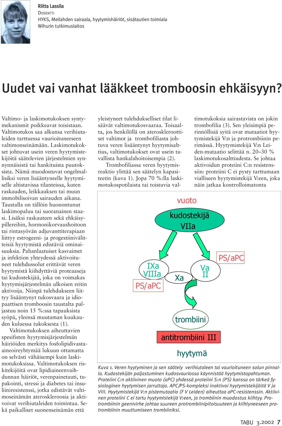 Laskimotukokset johtuvat usein veren hyytymistekijöitä säätelevien järjestelmien synnynnäisistä tai hankituista puutoksista.