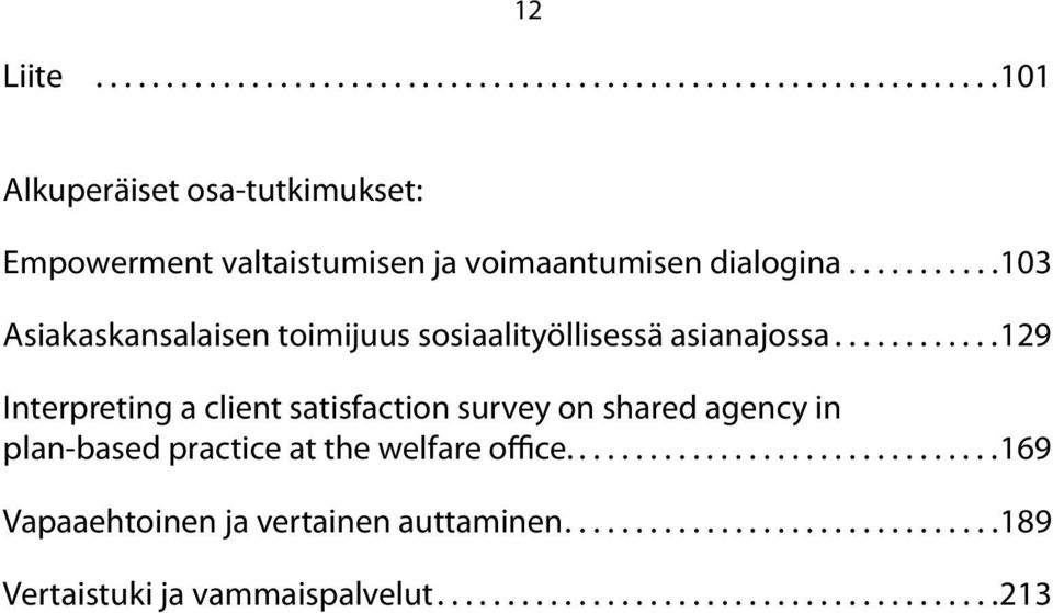 ...........129 Interpreting a client satisfaction survey on shared agency in plan-based practice at the welfare office.