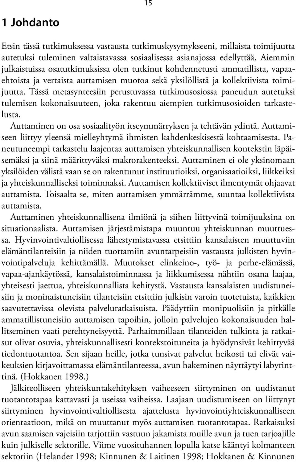 Tässä metasynteesiin perustuvassa tutkimusosiossa paneudun autetuksi tulemisen kokonaisuuteen, joka rakentuu aiempien tutkimusosioiden tarkastelusta.