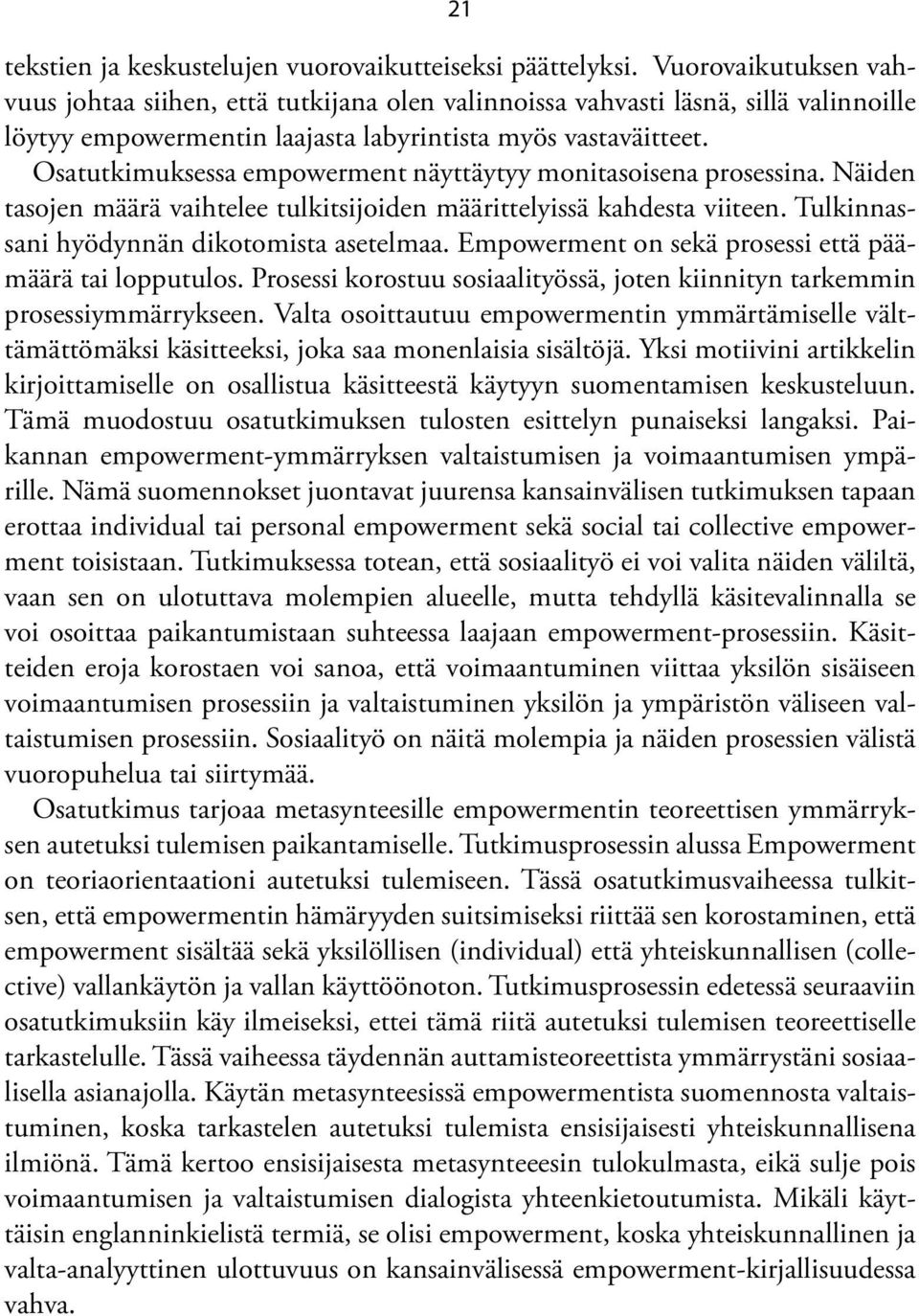 Osatutkimuksessa empowerment näyttäytyy monitasoisena prosessina. Näiden tasojen määrä vaihtelee tulkitsijoiden määrittelyissä kahdesta viiteen. Tulkinnassani hyödynnän dikotomista asetelmaa.