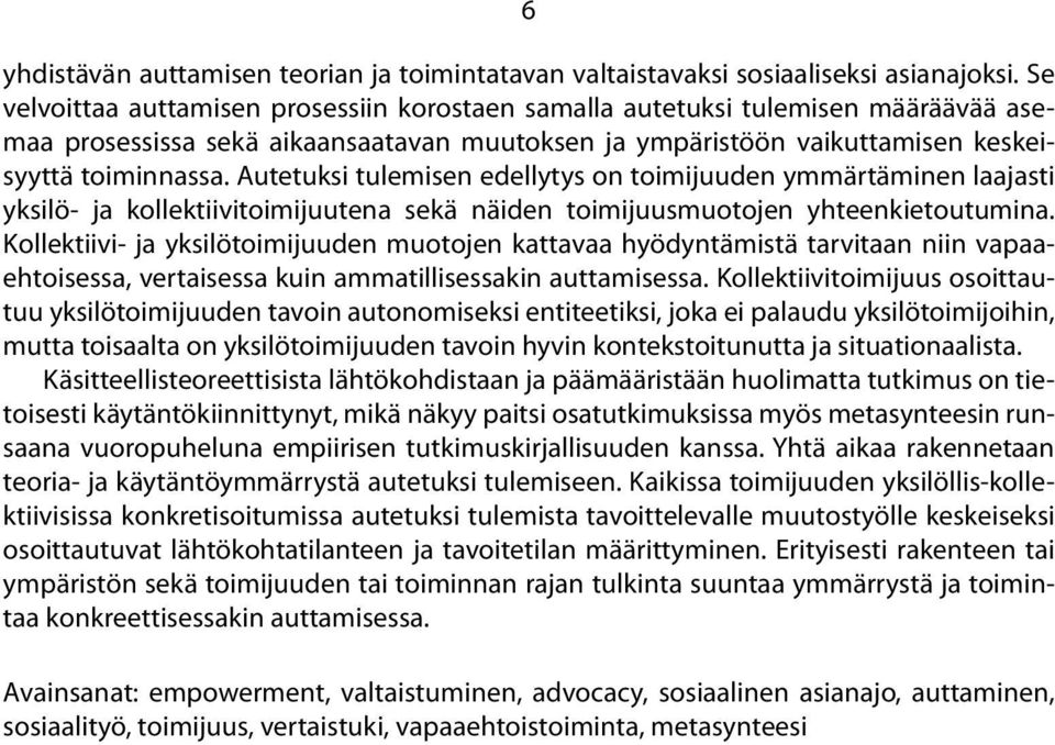 Autetuksi tulemisen edellytys on toimijuuden ymmärtäminen laajasti yksilö- ja kollektiivitoimijuutena sekä näiden toimijuusmuotojen yhteenkietoutumina.