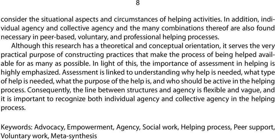 Although this research has a theoretical and conceptual orientation, it serves the very practical purpose of constructing practices that make the process of being helped available for as many as